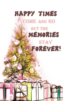 Happy times come and go but the memories stay forever merry christmas new year to do list notebook: Everyday Checklist Productivity Journal to help you get stuff done