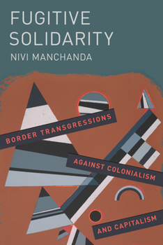 Hardcover Fugitive Solidarity: Border Transgressions Against Colonialism and Capitalism Book