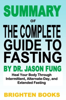 Paperback Summary of the Complete Guide to Fasting by Dr. Jason Fung: Heal Your Body Through Intermittent, Alternate-Day, and Extended Fasting Book