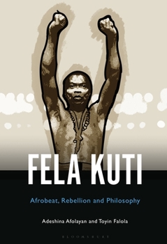 Paperback Fela Anikulapo-Kuti: Afrobeat, Rebellion, and Philosophy Book