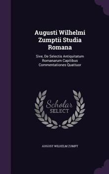 Hardcover Augusti Wilhelmi Zumptii Studia Romana: Sive, De Selectis Antiquitatum Romanarum Capitibus Commentationes Quattuor Book