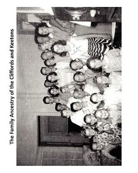 The Family Ancestry of the Cliffords and Keetons: SW Clifford and Annie E (Keeton) Clifford family