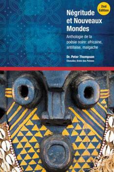 Negritude et Nouveaux Mondes : Anthologie de la poesie noire: Africaine, antillaise, malgache