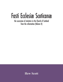 Paperback Fasti ecclesiæ scoticanæ; the succession of ministers in the Church of Scotland from the reformation (Volume II) Book