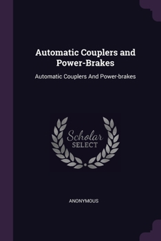 Paperback Automatic Couplers and Power-Brakes: Automatic Couplers And Power-brakes Book