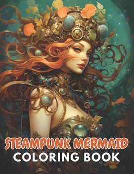 Paperback Steampunk Mermaid Coloring Book: New and Exciting Designs Suitable for All Ages Book