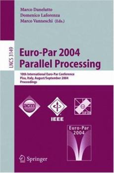 Paperback Euro-Par 2004 Parallel Processing: 10th International Euro-Par Conference, Pisa, Italy, August 31-September 3, 2004, Proceedings Book