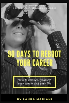 Paperback 90 Days To Reboot Your Career: How To Reinvent Yourself, Your Career and Your Life Book