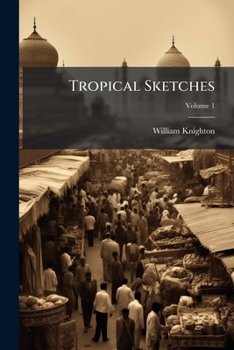Paperback Tropical Sketches: Or, Reminiscences Of An Indian Journalist; Volume 1 Book