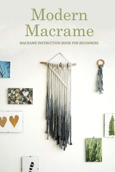 Paperback Modern Macrame: Macrame Instruction Book for Beginners: Macramé at Home Book