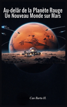 Au-delà de la Planète Rouge: Un Nouveau Monde sur Mars (Beyond the Red Planet) (French Edition)
