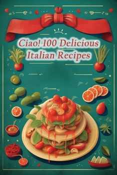 Paperback Ciao! 100 Delicious Italian Recipes Book