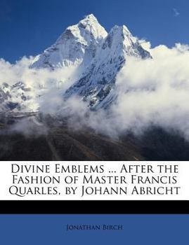 Paperback Divine Emblems ... After the Fashion of Master Francis Quarles, by Johann Abricht Book