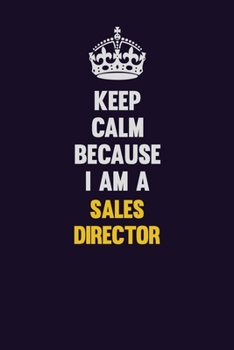 Paperback Keep Calm Because I Am A Sales Director: Motivational and inspirational career blank lined gift notebook with matte finish Book