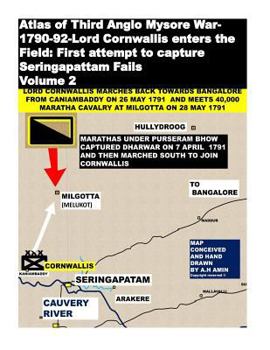 Paperback Atlas of Third Anglo Mysore War-1790-92-Lord Cornwallis enters the Field: First attempt to capture Seringapattam Fails Volume 2 Book