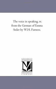 Paperback The Voice in Speaking, Tr. From the German of Emma Seiler by W.H. Furness. Book