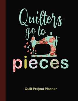 Paperback Quilters Go to Pieces Quilt Project Planner: Design and Layout Quilters Journal Book