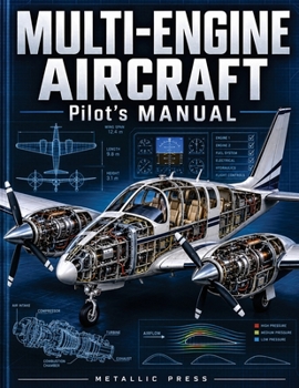 Paperback MULTI-ENGINE AIRCRAFT PILOT’S MANUAL: Expanded and Illustrated Guide to Multi-Engine Aerodynamics, Aircraft Systems, Performance and Engine-Out Operations Book
