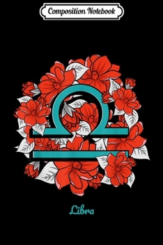 Composition Notebook: Floral Zodiac Sign Libra Gift Women Men  Journal/Notebook Blank Lined Ruled 6x9 100 Pages