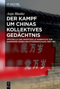 Hardcover Der Kampf Um Chinas Kollektives Gedächtnis: Offizielle Und Inoffizielle Narrative Zur Kampagne Gegen Rechtsabweichler (1957-58) [German] Book