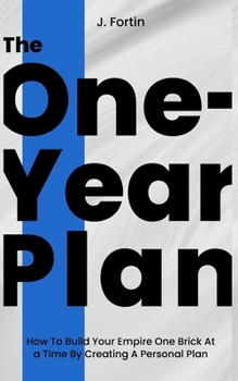 Paperback The One-Year Plan: How To Build Your Empire One Brick At a Time By Creating A Personal Plan Book