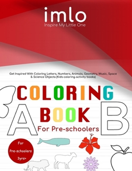 Paperback Coloring Book for Preschoolers: Coloring Book for Preschoolers: Get Inspired With Coloring Letters, Numbers, Animals, Geometry, Musical, Space & Scien Book