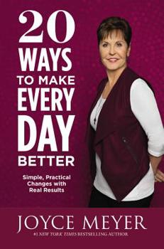 Hardcover 20 Ways to Make Every Day Better: Simple, Practical Changes with Real Results Book