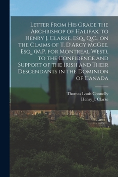 Paperback Letter From His Grace the Archbishop of Halifax, to Henry J. Clarke, Esq., Q.C., on the Claims of T. D'Arcy McGee, Esq., (M.P. for Montreal West), to Book