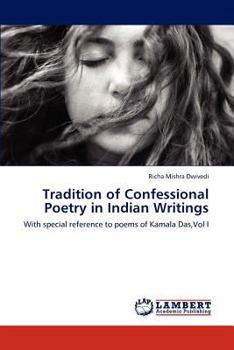 Tradition of Confessional Poetry in Indian Writings: With special reference to poems of Kamala Das,Vol I