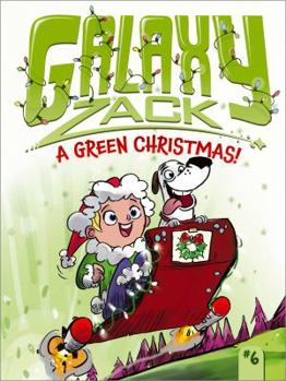 Green Christmas! - Book #6 of the Galaxy Zack