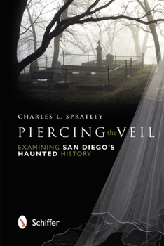 Paperback Piercing the Veil: Examining San Diego's Haunted History Book