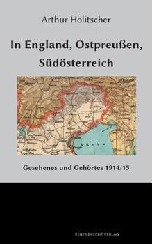 Paperback In England, Ostpreußen, Südösterreich: Gesehenes und Gehörtes 1914/15 [German] Book