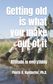 Paperback Getting old is what you make out of it: Attitude is everything Book