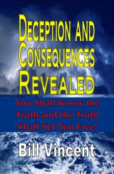 Paperback Deception and Consequences Revealed: You Shall Know the Truth and the Truth Shall Set You Free Book