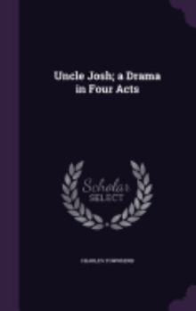 Hardcover Uncle Josh; a Drama in Four Acts Book
