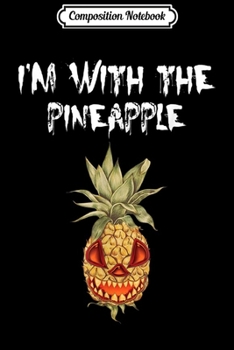 Composition Notebook: I'm With Pineapple Halloween Funny Costume Festival Gift  Journal/Notebook Blank Lined Ruled 6x9 100 Pages