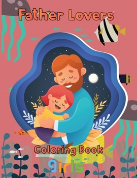 Paperback Father Lovers Coloring Book girls: 8.5''x11''/ Father Coloring Book