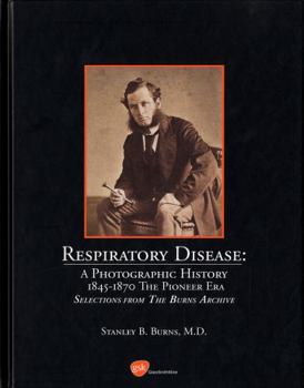 Hardcover Respiratory Diseases: a Photographic History 1845-1870 the Pioneer Era Book