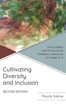 Hardcover Cultivating Diversity and Inclusion: Using Global and Multicultural Children's Literature in Grades K-5 Book