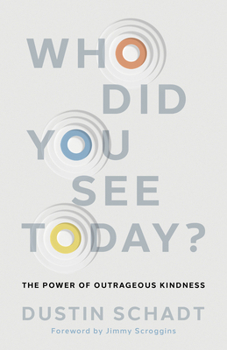 Paperback Who Did You See Today?: The Power of Outrageous Kindness Book