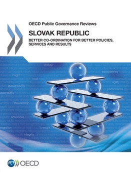 OECD Public Governance Reviews Slovak Republic: Better Co-ordination for Better Policies, Services and Results