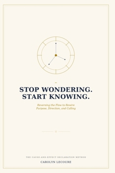 Paperback Stop Wondering. Start Knowing.: Reversing the Flow to Rewire Purpose, Direction, and Calling Book
