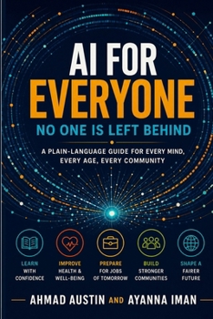 Paperback AI for Everyone: No One Is Left Behind: A Plain-Language Guide for Every Mind, Every Age, Every Community Book