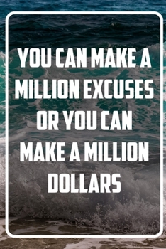 Paperback You can make a million excuses or you can make a million dollars: Inspirational Quote Notebook - White unique Softcover Design - Cute gift for Women a Book