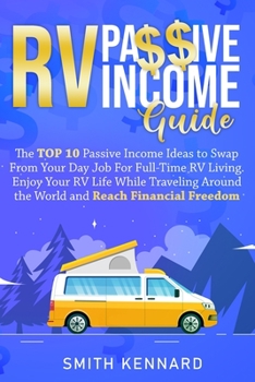 Paperback RV Passive Income Guide: The Top 10 Passive Income Ideas to Swap From Your Day Job For Full-Time RV Living. Enjoy Your RV Life While Traveling Book