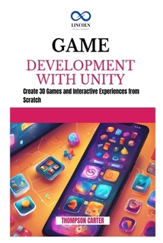Paperback Game Development with Unity: Create 3D Games and Interactive Experiences from Scratch Book