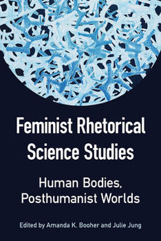 Paperback Feminist Rhetorical Science Studies: Human Bodies, Posthumanist Worlds Book