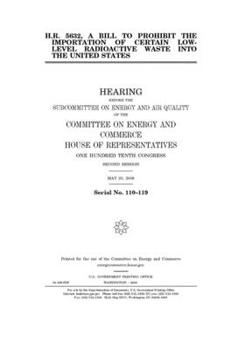 Paperback H.R. 5632, a bill to prohibit the importation of certain low-level radioactive waste into the United States Book