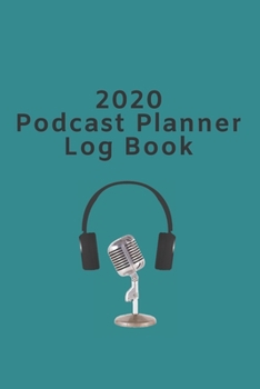 Paperback 2020 Podcast Planner Log Book: The ideal gift for Podcasters or anyone that wants to explore how to start a podcast. Book