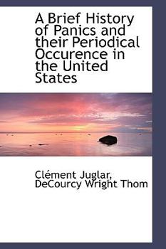 Hardcover A Brief History of Panics and Their Periodical Occurence in the United States Book